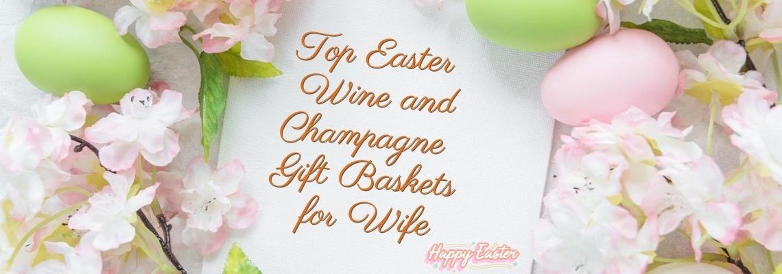 Top Easter Wine and Champagne Gift Baskets For Wife